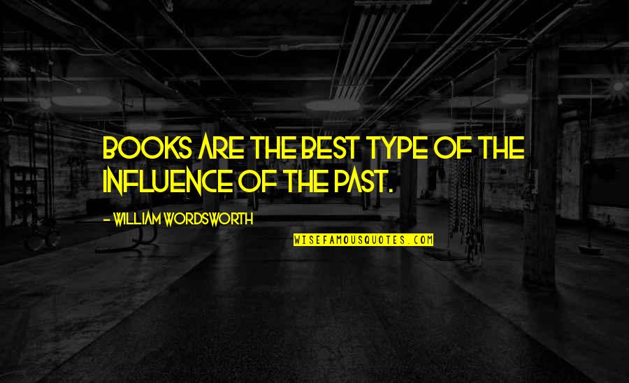 Wordsworth's Quotes By William Wordsworth: Books are the best type of the influence