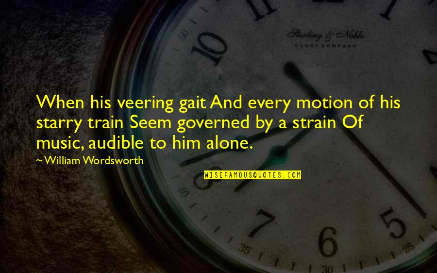 Wordsworth's Quotes By William Wordsworth: When his veering gait And every motion of