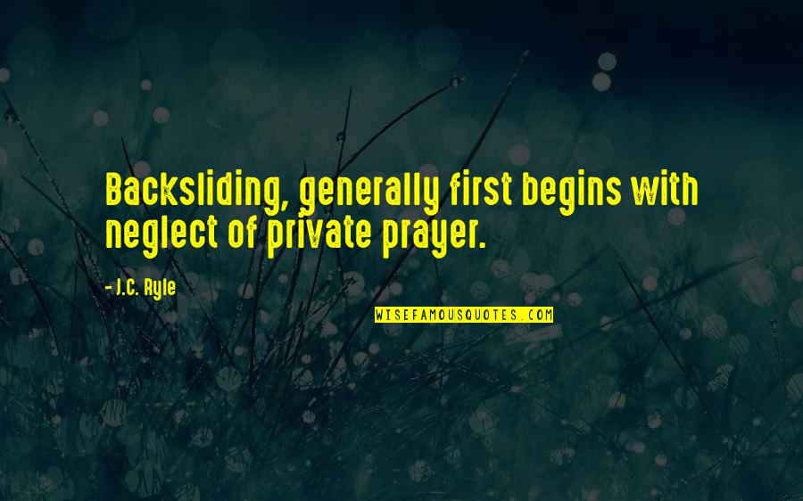 Wordweb Quotes By J.C. Ryle: Backsliding, generally first begins with neglect of private