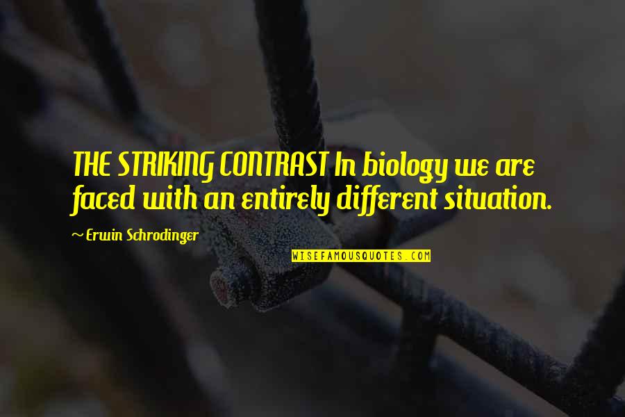 Wordy Synonym Quotes By Erwin Schrodinger: THE STRIKING CONTRAST In biology we are faced