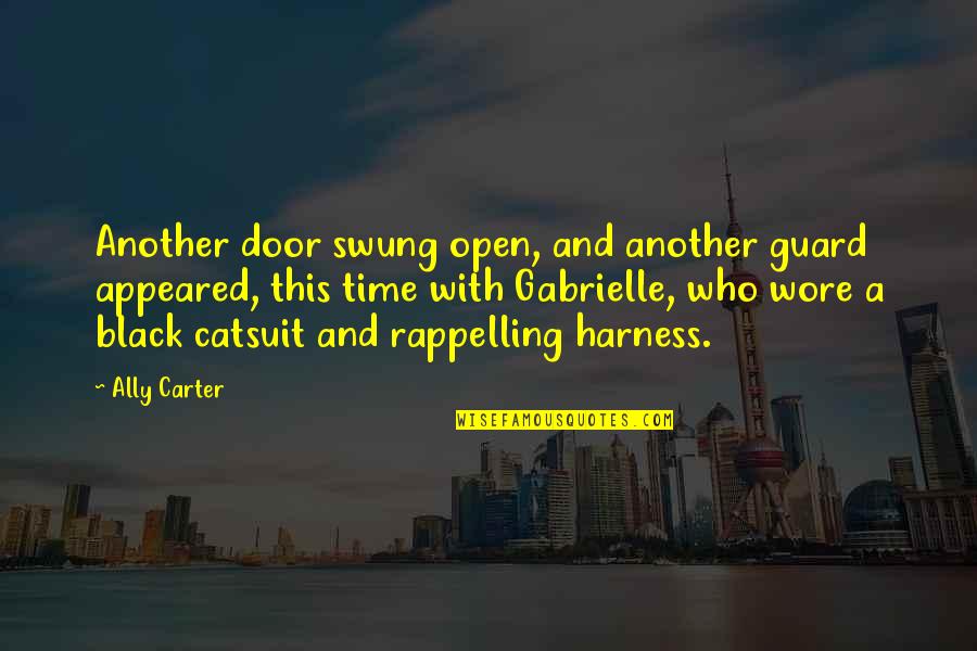Wore Quotes By Ally Carter: Another door swung open, and another guard appeared, Wore Quotes By Ally Carter: Another door swung open, and another guard appeared,