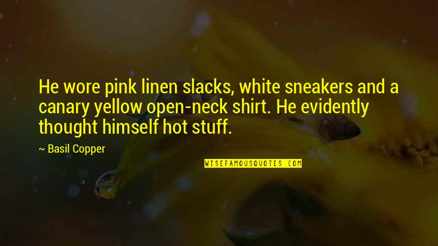 Wore Quotes By Basil Copper: He wore pink linen slacks, white sneakers and