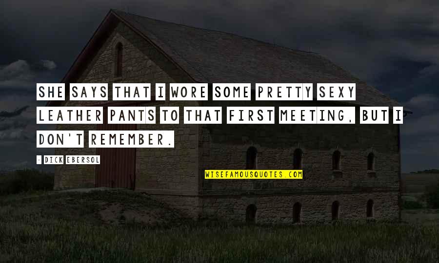 Wore Quotes By Dick Ebersol: She says that I wore some pretty sexy Wore Quotes By Dick Ebersol: She says that I wore some pretty sexy