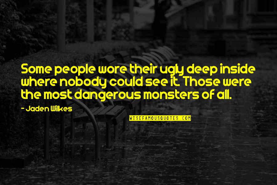 Wore Quotes By Jaden Wilkes: Some people wore their ugly deep inside where Wore Quotes By Jaden Wilkes: Some people wore their ugly deep inside where
