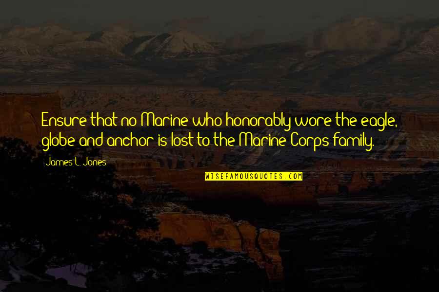 Wore Quotes By James L. Jones: Ensure that no Marine who honorably wore the Wore Quotes By James L. Jones: Ensure that no Marine who honorably wore the