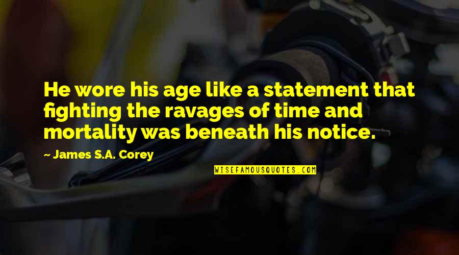 Wore Quotes By James S.A. Corey: He wore his age like a statement that
