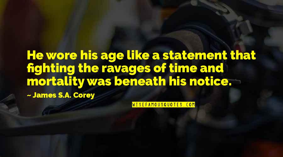 Wore Quotes By James S.A. Corey: He wore his age like a statement that Wore Quotes By James S.A. Corey: He wore his age like a statement that