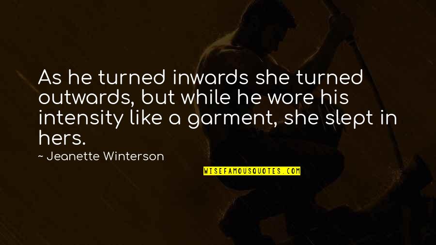 Wore Quotes By Jeanette Winterson: As he turned inwards she turned outwards, but Wore Quotes By Jeanette Winterson: As he turned inwards she turned outwards, but