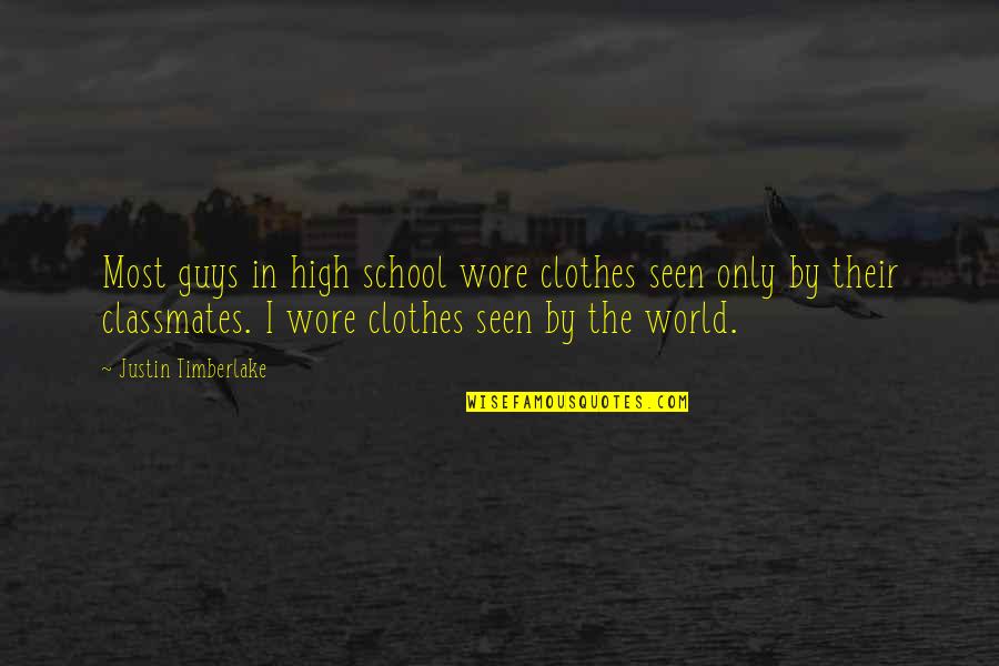 Wore Quotes By Justin Timberlake: Most guys in high school wore clothes seen Wore Quotes By Justin Timberlake: Most guys in high school wore clothes seen