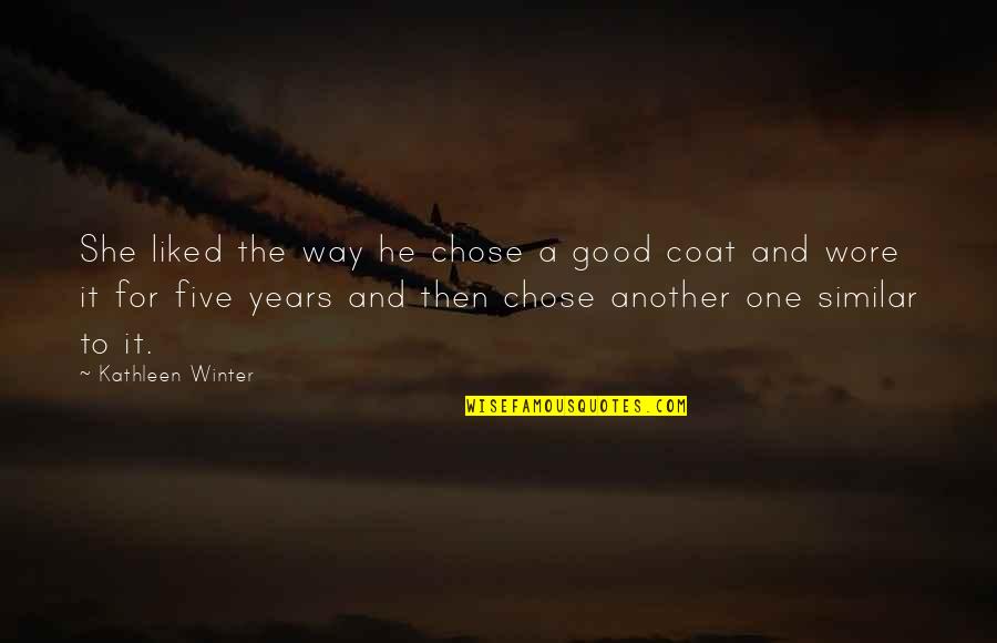 Wore Quotes By Kathleen Winter: She liked the way he chose a good Wore Quotes By Kathleen Winter: She liked the way he chose a good