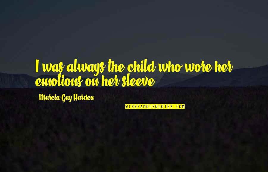 Wore Quotes By Marcia Gay Harden: I was always the child who wore her Wore Quotes By Marcia Gay Harden: I was always the child who wore her