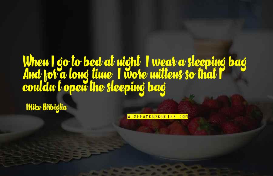 Wore Quotes By Mike Birbiglia: When I go to bed at night, I Wore Quotes By Mike Birbiglia: When I go to bed at night, I