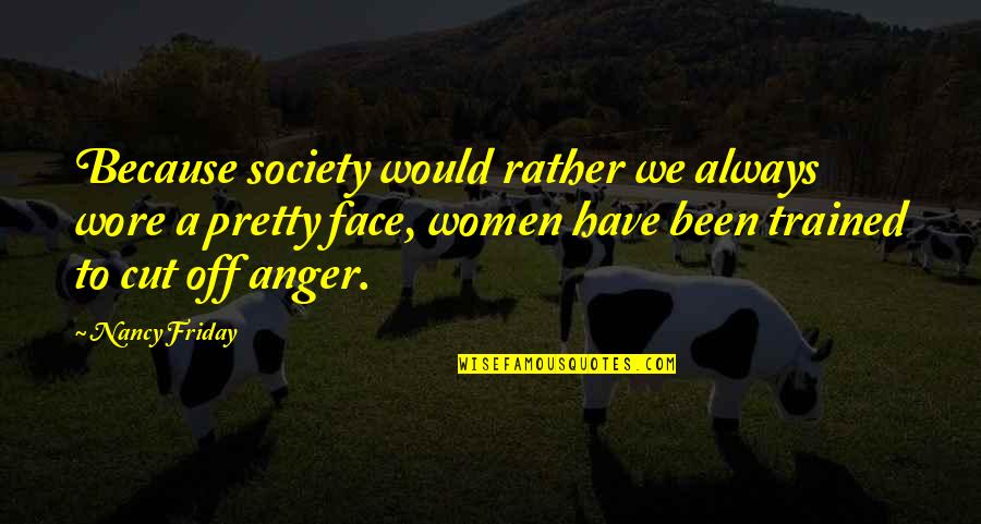 Wore Quotes By Nancy Friday: Because society would rather we always wore a Wore Quotes By Nancy Friday: Because society would rather we always wore a