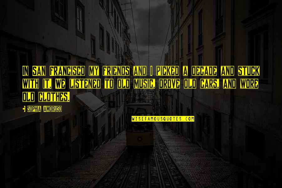 Wore Quotes By Sophia Amoruso: In San Francisco my friends and I picked Wore Quotes By Sophia Amoruso: In San Francisco my friends and I picked