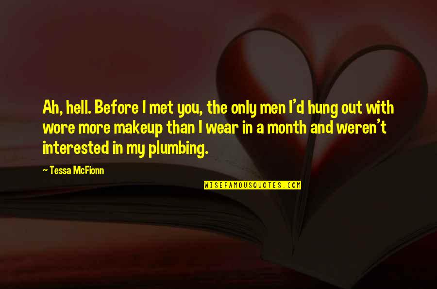 Wore Quotes By Tessa McFionn: Ah, hell. Before I met you, the only Wore Quotes By Tessa McFionn: Ah, hell. Before I met you, the only