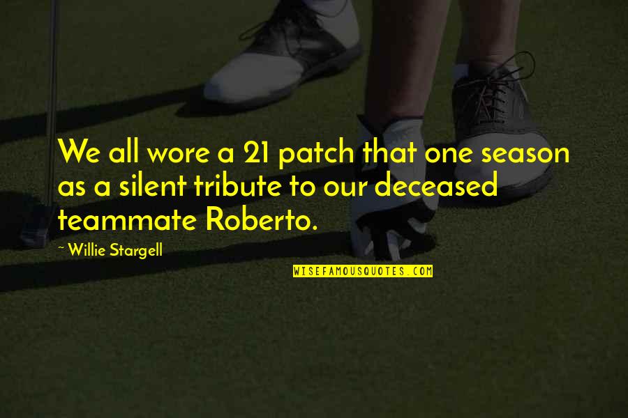 Wore Quotes By Willie Stargell: We all wore a 21 patch that one Wore Quotes By Willie Stargell: We all wore a 21 patch that one