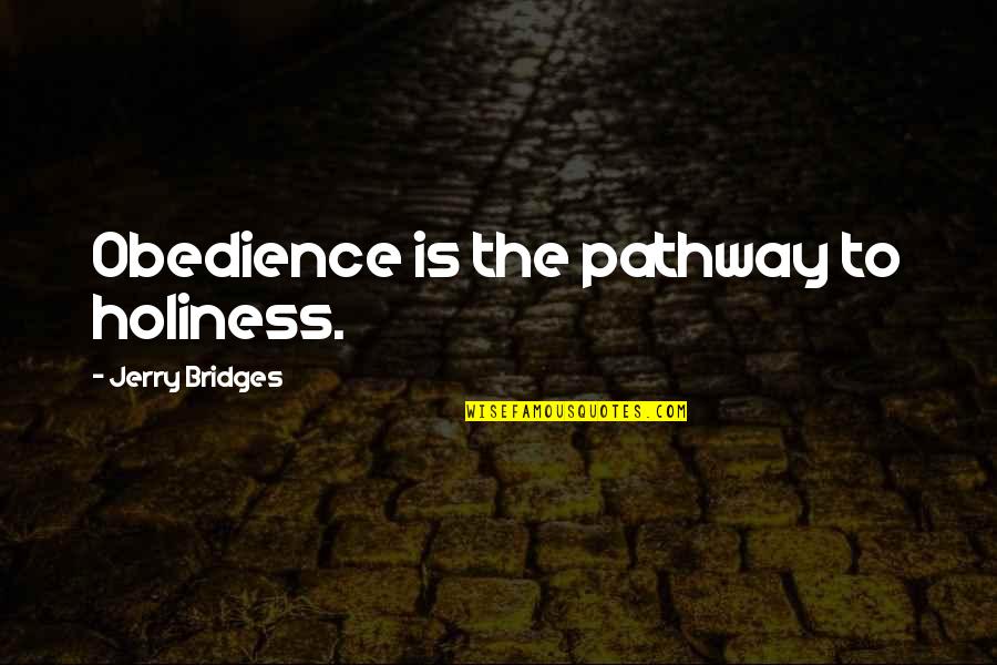 Wored Quotes By Jerry Bridges: Obedience is the pathway to holiness. Wored Quotes By Jerry Bridges: Obedience is the pathway to holiness.