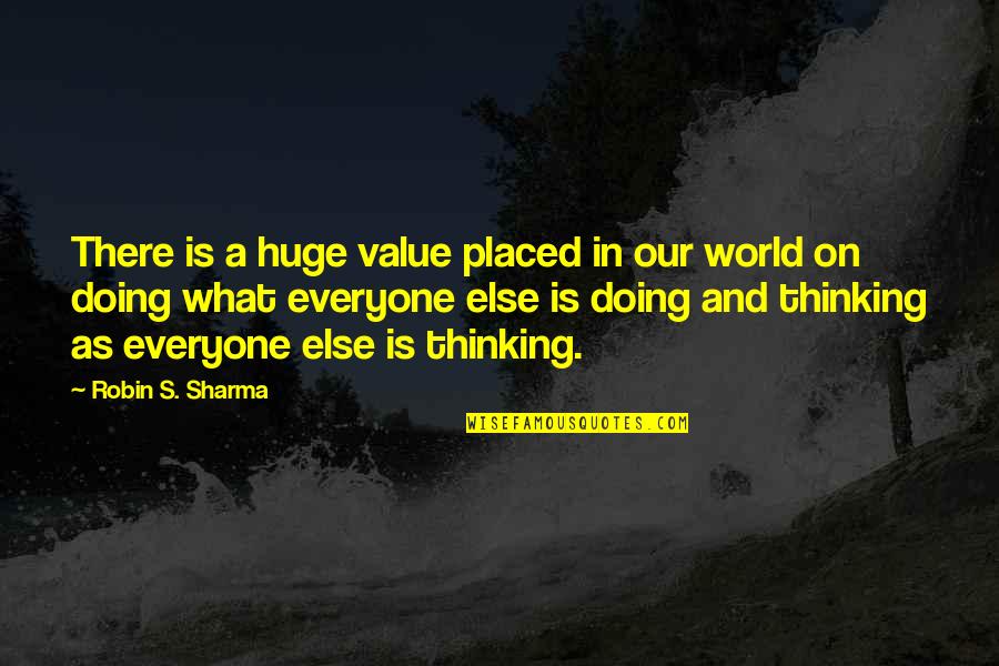 Worgen Silly Quotes By Robin S. Sharma: There is a huge value placed in our