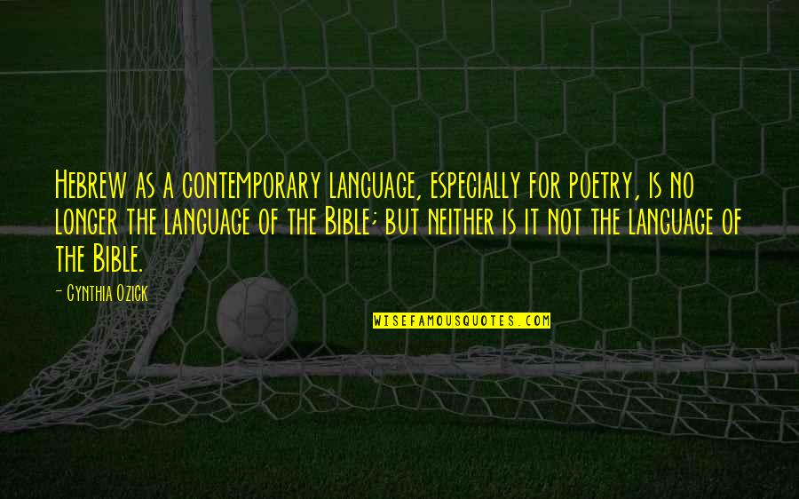 Worgul Lawfirm Quotes By Cynthia Ozick: Hebrew as a contemporary language, especially for poetry,