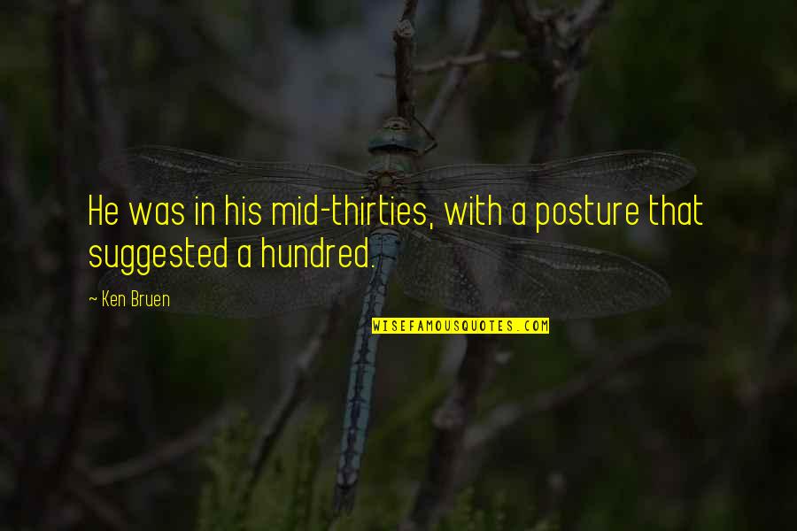 Worgul Lawfirm Quotes By Ken Bruen: He was in his mid-thirties, with a posture
