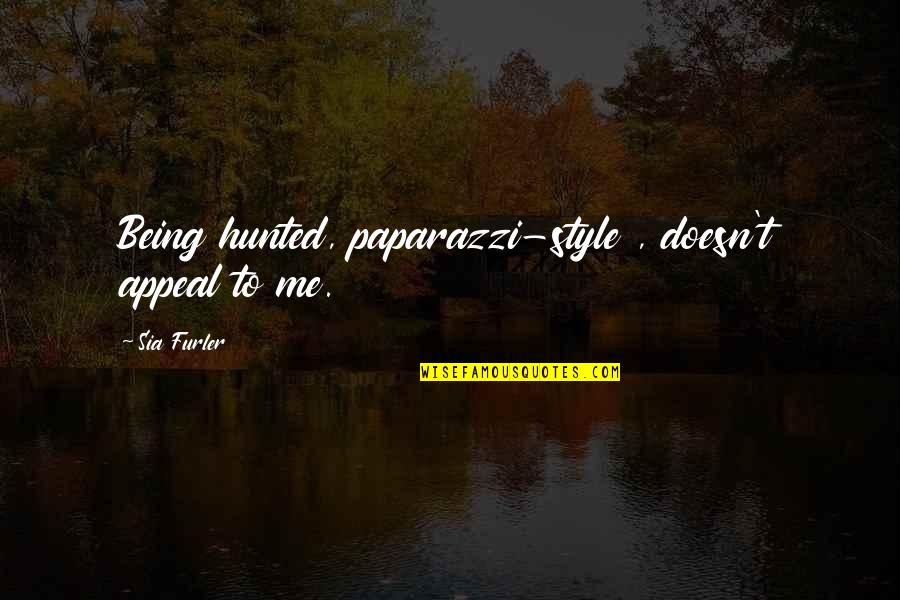 Woringer Kolopp Quotes By Sia Furler: Being hunted, paparazzi-style , doesn't appeal to me.