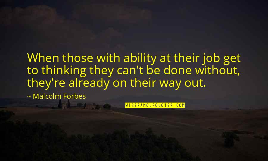 Work Ability Quotes By Malcolm Forbes: When those with ability at their job get