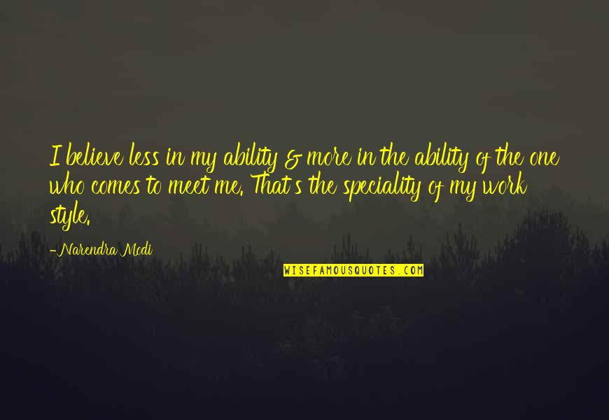 Work Ability Quotes By Narendra Modi: I believe less in my ability & more