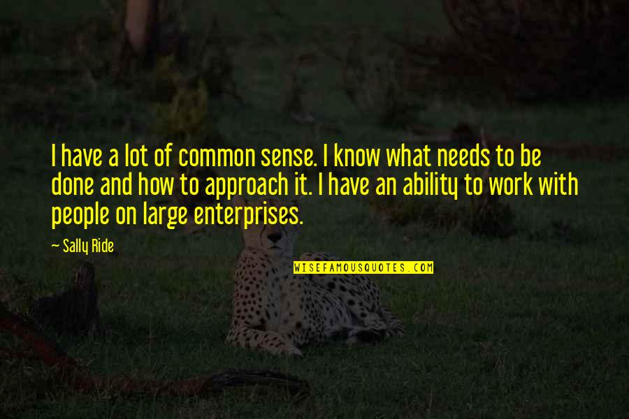 Work Ability Quotes By Sally Ride: I have a lot of common sense. I