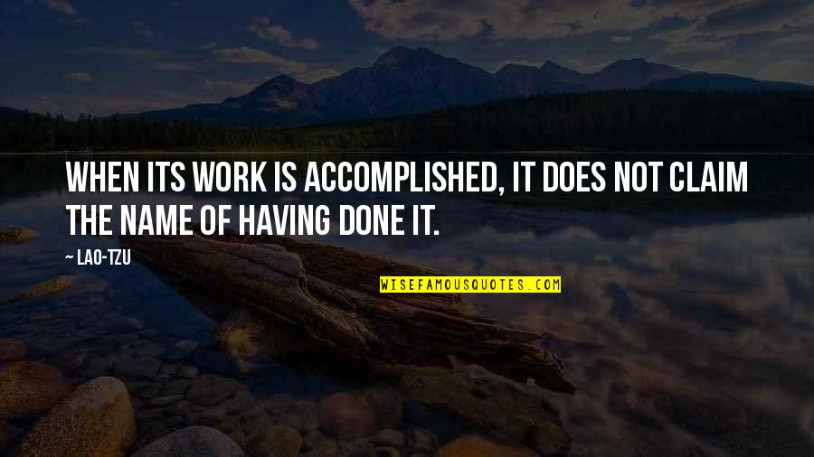 Work Accomplished Quotes By Lao-Tzu: When its work is accomplished, it does not