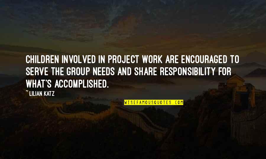 Work Accomplished Quotes By Lilian Katz: Children involved in project work are encouraged to