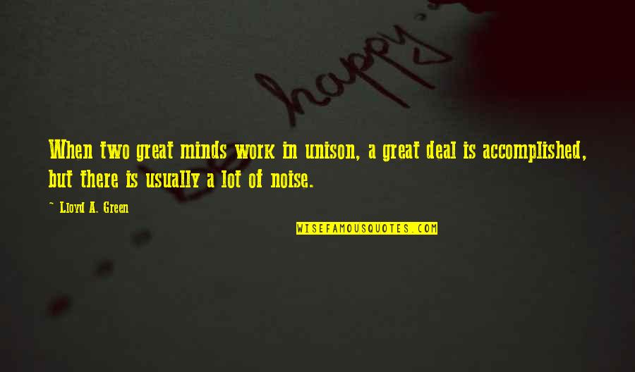 Work Accomplished Quotes By Lloyd A. Green: When two great minds work in unison, a