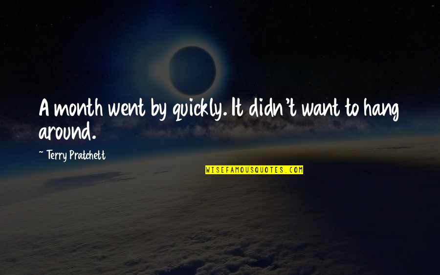 Work Accountability Quotes By Terry Pratchett: A month went by quickly. It didn't want