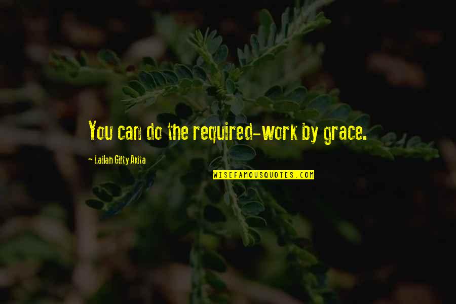 Work Affirmations Quotes By Lailah Gifty Akita: You can do the required-work by grace.