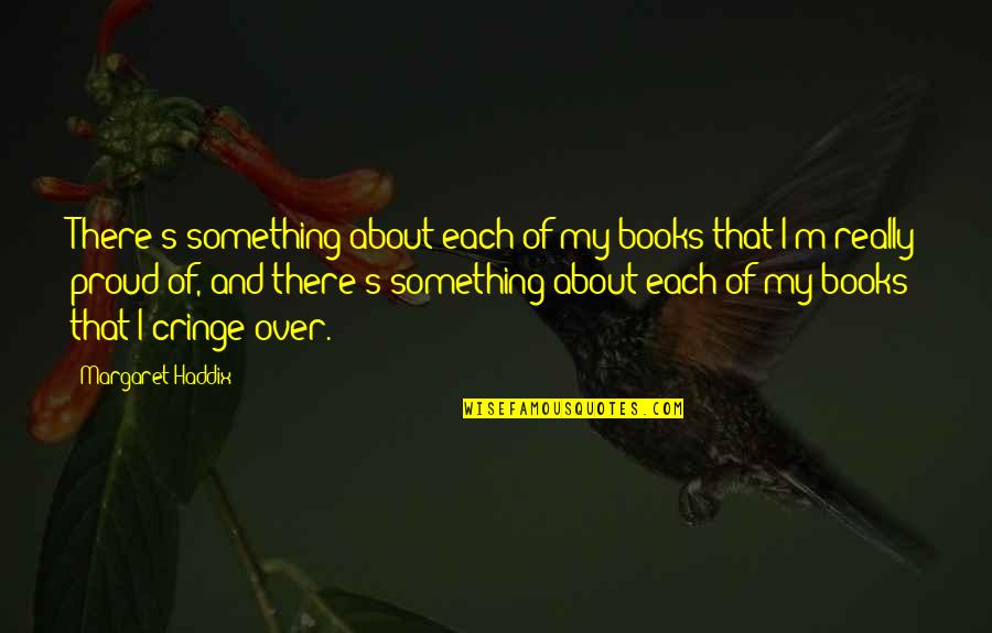 Work Alcoholic Quotes By Margaret Haddix: There's something about each of my books that Work Alcoholic Quotes By Margaret Haddix: There's something about each of my books that