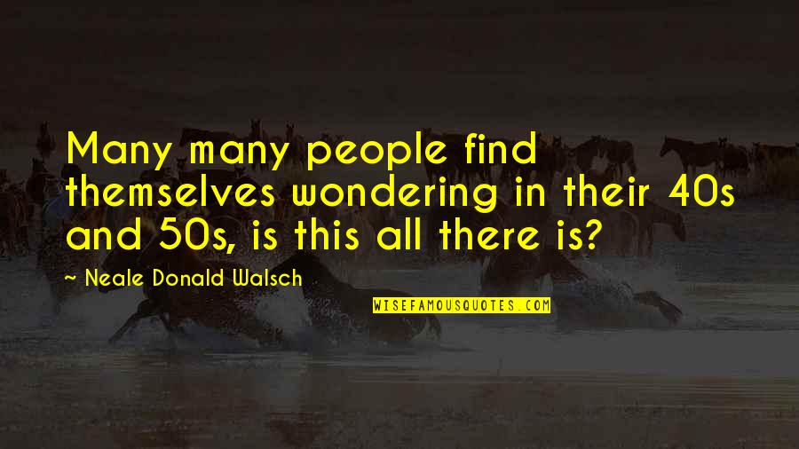 Work Alcoholic Quotes By Neale Donald Walsch: Many many people find themselves wondering in their Work Alcoholic Quotes By Neale Donald Walsch: Many many people find themselves wondering in their