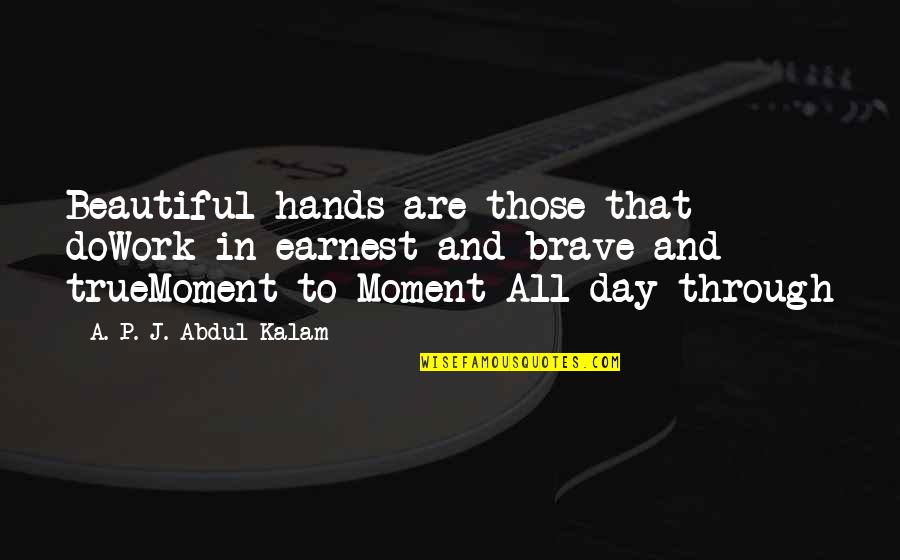 Work All Day Quotes By A. P. J. Abdul Kalam: Beautiful hands are those that doWork in earnest