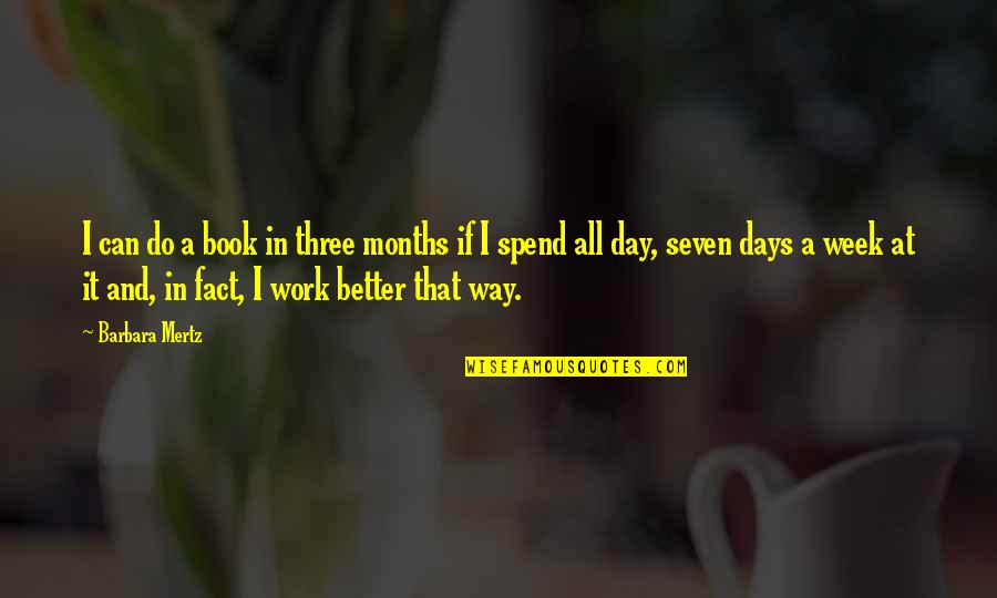 Work All Day Quotes By Barbara Mertz: I can do a book in three months