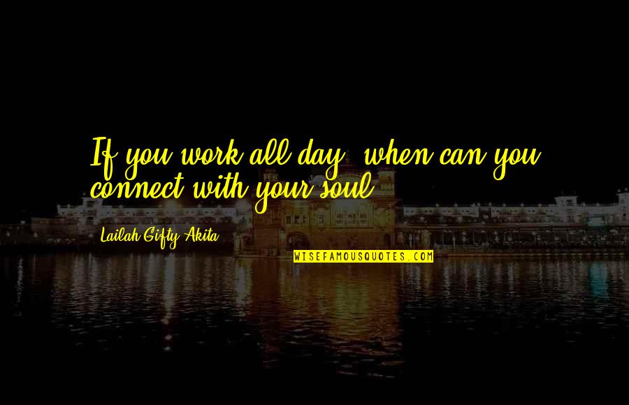 Work All Day Quotes By Lailah Gifty Akita: If you work all day, when can you