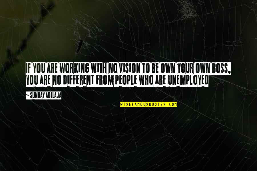Work And Boss Quotes By Sunday Adelaja: If you are working with no vision to