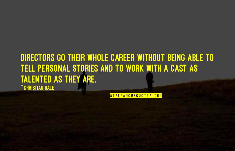 Work And Career Quotes By Christian Bale: Directors go their whole career without being able Work And Career Quotes By Christian Bale: Directors go their whole career without being able