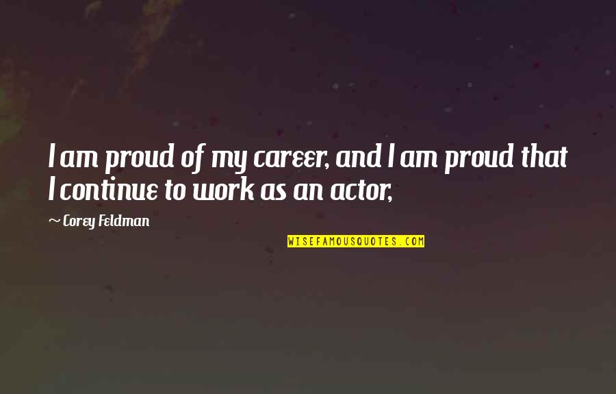 Work And Career Quotes By Corey Feldman: I am proud of my career, and I