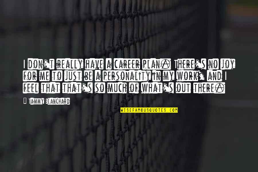 Work And Career Quotes By Tammy Blanchard: I don't really have a career plan. There's Work And Career Quotes By Tammy Blanchard: I don't really have a career plan. There's