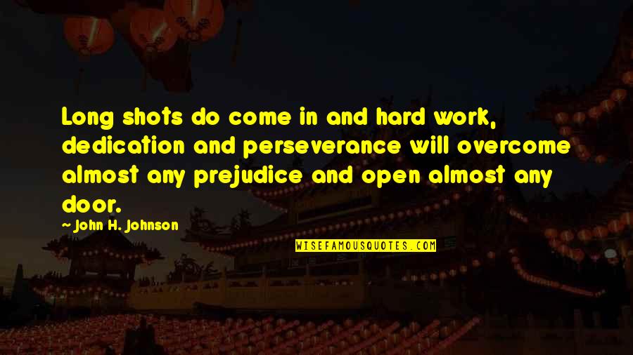 Work And Dedication Quotes By John H. Johnson: Long shots do come in and hard work,