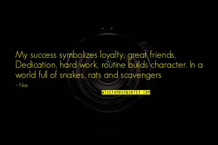 Work And Dedication Quotes By Nas: My success symbolizes loyalty, great friends, Dedication, hard