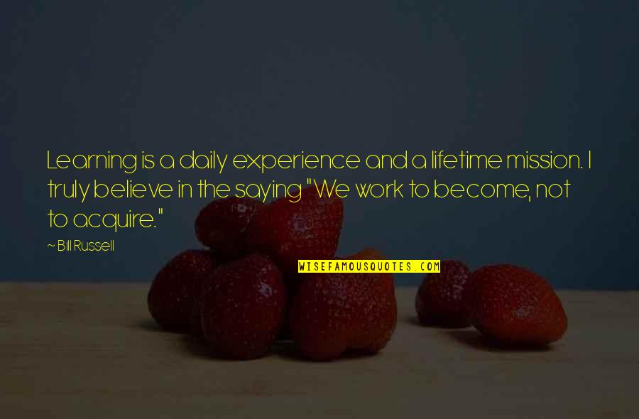 Work And Education Quotes By Bill Russell: Learning is a daily experience and a lifetime Work And Education Quotes By Bill Russell: Learning is a daily experience and a lifetime