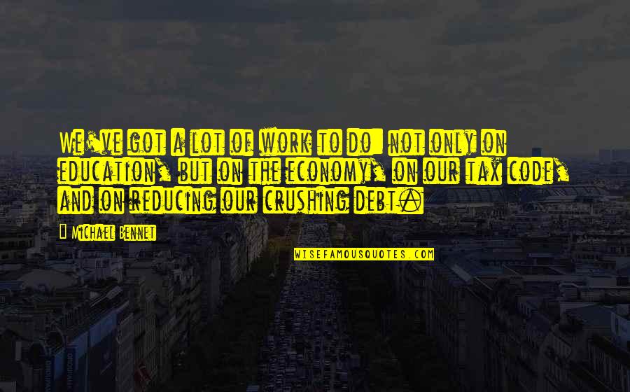 Work And Education Quotes By Michael Bennet: We've got a lot of work to do: Work And Education Quotes By Michael Bennet: We've got a lot of work to do: