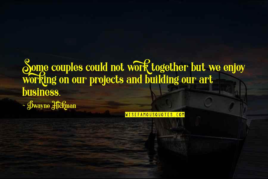 Work And Enjoy Quotes By Dwayne Hickman: Some couples could not work together but we