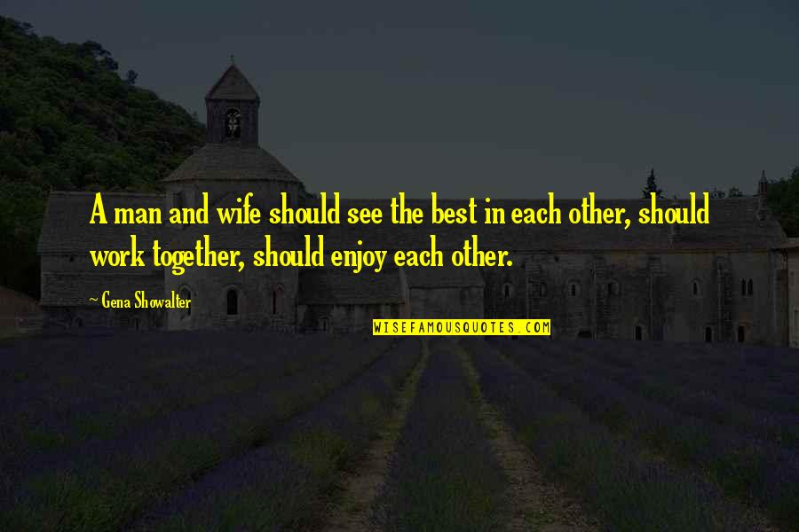 Work And Enjoy Quotes By Gena Showalter: A man and wife should see the best