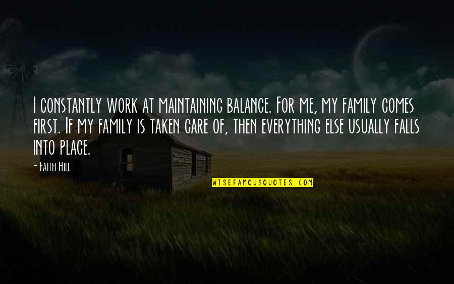 Work And Family Balance Quotes By Faith Hill: I constantly work at maintaining balance. For me,