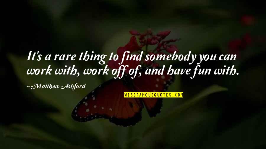 Work And Fun Quotes By Matthew Ashford: It's a rare thing to find somebody you